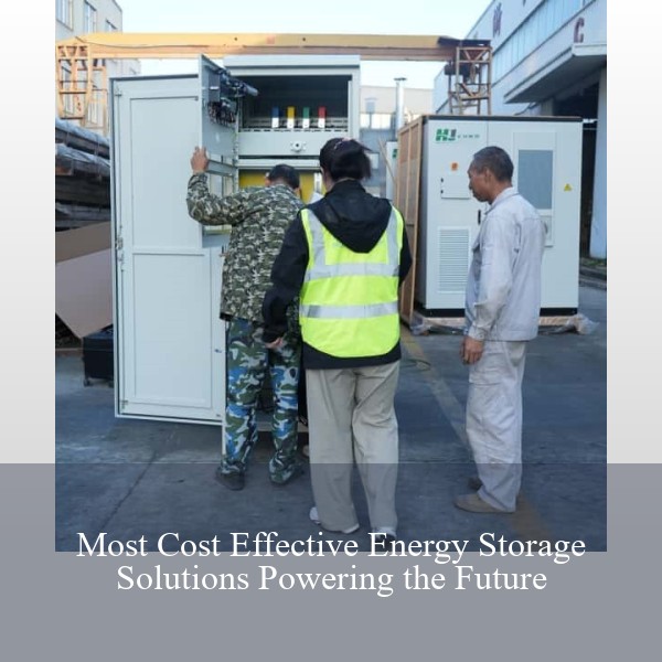Most Cost Effective Energy Storage Solutions Powering the Future